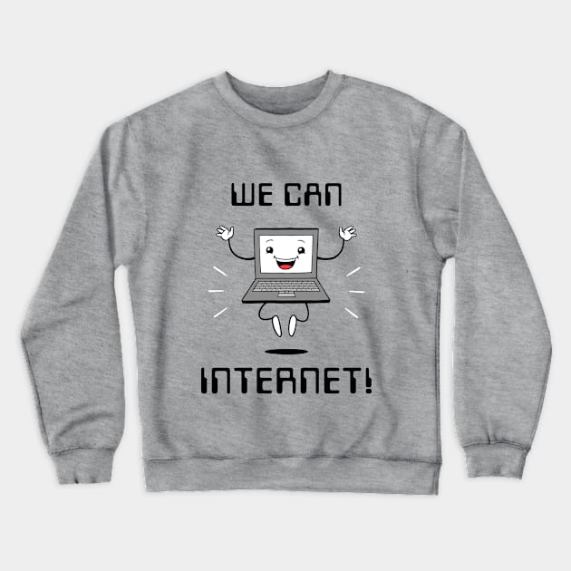 We Can Internet! Crewneck Sweatshirt by dumbshirts